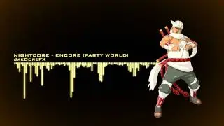 Nightcore ▪ Encore (Party World)