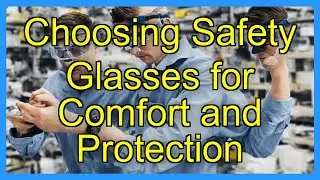 Choosing Safety Glasses for Comfort and Protection