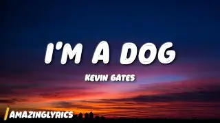 Kevin Gates - I'm a Dog (Lyrics)
