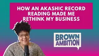 Как чтение записей Акаши заставило меня переосмыслить свой бизнес [BROWN AMBITION]