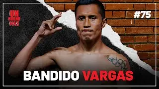 Un Round Más #75 Bandido Vargas