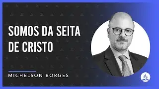 Somos da Seita de Cristo | Pr Michelson Borges |  | 27/01/2024