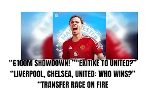 HUGO EKITIKE TRANSFER BATTLE: MAN UNITED, LIVERPOOL & CHELSEA IN FIERCE RACE! 🔥 | &euro;100M PRICE TAG!