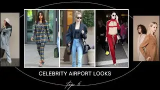 Top 6 Female Celebrity Airport Looks