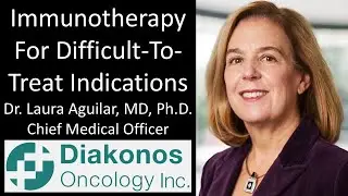 Dr. Laura Aguilar, MD, Ph.D. - Diakonos Oncology - Immunotherapy For Difficult-To-Treat Indications