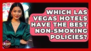Which Las Vegas Hotels Have The Best Non-smoking Policies? - Las Vegas Insider Guide