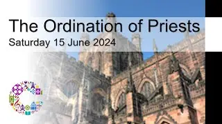 The Ordination of Priests | Saturday 15 June 2024 | Chester Cathedral
