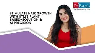 How Dr Batra&rsquo;s&reg; #STM Treatment Works & Benefits You | Plant Based #HairGrowth Factors