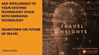 Extract Intelligent Travel Business Insights by Leveraging Data Analytics and Emerging Technologies