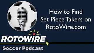 How to Find Set Piece Takers on RotoWire