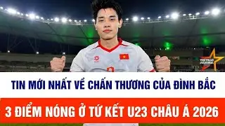 U23 Việt Nam vs U23 UAE: Tin mới nhất về chấn thương của Đ&igrave;nh Bắc, 3 điểm n&oacute;ng ở Tứ kết U23 ch&acirc;u &Aacute;