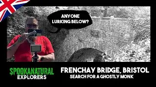 Frenchay Bridge built 1788 paranormal hunt | Spookanatural Explorers