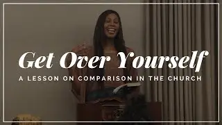 Get Over Yourself - A Lesson on Comparison in the Church
