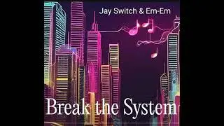 Break The System - Jay Switch & Em-Em