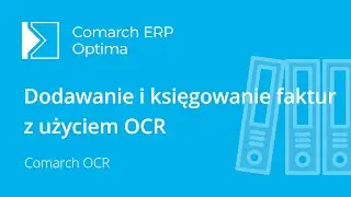Dodawanie i księgowanie faktur w Comarch ERP Optima z użyciem OCR