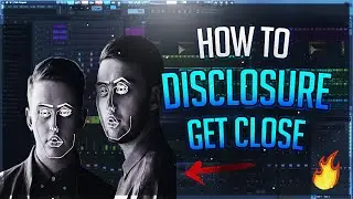 How To Disclosure Style Drop | Disclosure - Get Close Remake In FL Studio