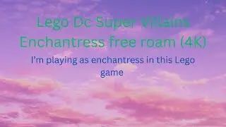 Lego Dc Super Villains Enchantress free roam (4K) @Lego DC Super Villains - Topic