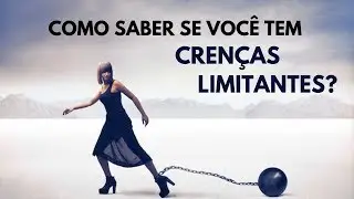 Como saber se você tem Crenças Limitantes? 🤔