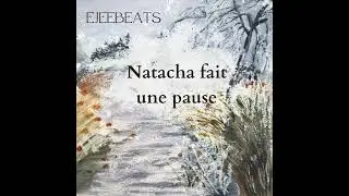 Natacha fait une pause - Prod by Ejeebeats 2023