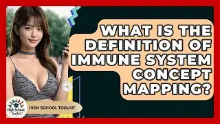 What Is The Definition Of Immune System Concept Mapping? - High School Toolkit