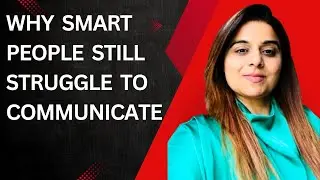 Why Smart People Still Struggle to Communicate