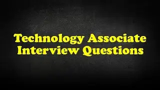 Technology Associate Interview Questions