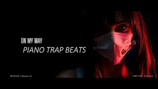 ON MY WAY | PIANO X DARK TRAP BEATS