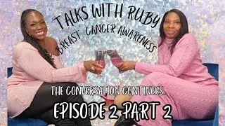 Breast Cancer Awareness: The Conversation Continues -Talks With Ruby-Episode 2 Part 2