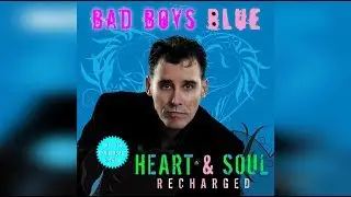 Bad Boys Blue - Heart & Soul (Recharged) 2018