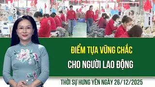 Thời sự Hưng Yên thứ Sáu ngày 26/12/2025