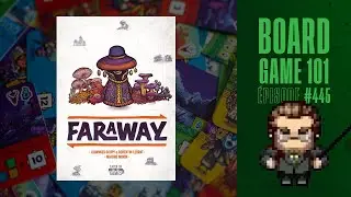 Board Game 101 (EP445) Faraway - Règles et critique