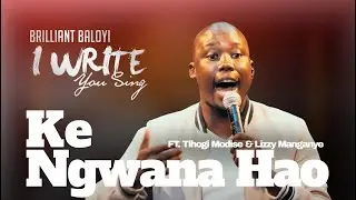 Brilliant Baloyi ft Tlhogi Modise & Lizzy Manganye - Ke Ngwana Hao | I WRITE YOU SING | Worship Song