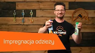 Impregnacja odzieży. Jak prać i impregnować odzież górską, membranową.
