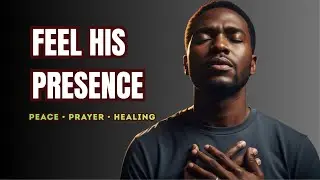 Feel His Presence | Deep Gospel R&B Worship