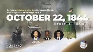OCTOBER 22, 1844 | HOW DID WE GET TO THIS DATE? (THE MIDNIGHT CRY)