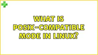 Ubuntu: What is POSIX-compatible mode in Linux?