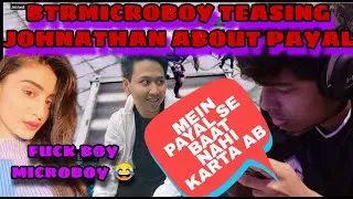 BTR MICROBOY teasing JOHNATHAN about PAYAL  gone angry 😬 YOODOO gang Draxs called MICROBOY FUCKBOI 😆