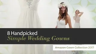 8 Handpicked Simple Wedding Gowns Amazon Gown Collection 2017