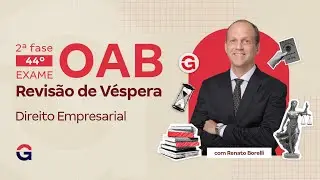 2&ordf; fase do 44&ordm; Exame OAB | Revis&atilde;o de V&eacute;spera | Direito Empresarial | Renato Borelli