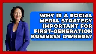 Why Is a Social Media Strategy Important for First-Generation Business Owners?