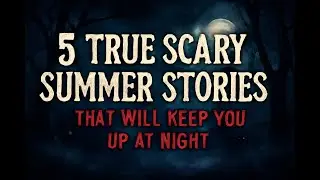 5 True Scary Summer Stories That Will Keep You Up at Night