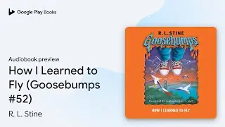 How I Learned to Fly (Goosebumps #52) by R. L. Stine &middot; Audiobook preview