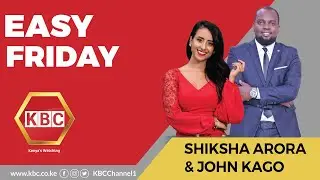 LIVE: Easy Friday with John Kago and Shiksha Arora II 18th March 2022 II www.kbc.co.ke