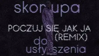 Skorupa - Poczuj się jak Ja (Remix) (prod. W L D N)