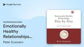 Emotionally Healthy Relationships Day by Day: A… by Peter Scazzero · Audiobook preview