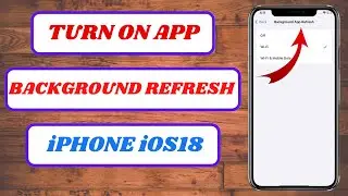 How to Turn ON Background App Refresh on iPhone iOS 18 (Quick & Easy Guide)