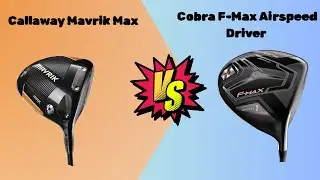 Callaway Mavrik Max vs Cobra F Max Airspeed Driver  Best Driver for Slow Swing Speed