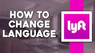 How To Change Language on Lyft (Quick & Easy)