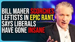 Bill Maher Scorches Leftists In Epic Rant, Says Liberals Have Gone Insane & Are In Denial