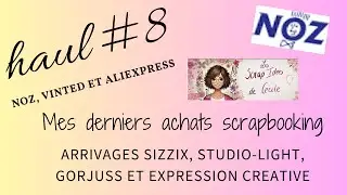 Haul#8 NOZ et divers arrivages sizzix, studio-light gorjuss et creative expression #haul #noz #scrap